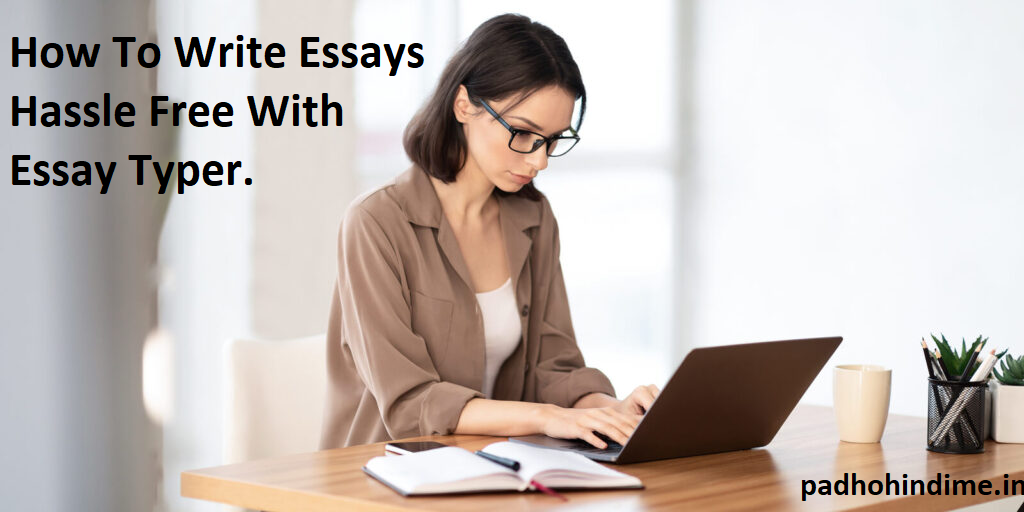 You are currently viewing How To Write Essay Hassle Free With Essay Typer